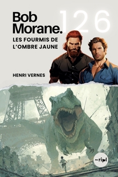 Bob Morane - Les Fourmis de l’Ombre Jaune: Tome 126 - Cycle du Temps | Aventure de science-fiction post-apocalyptique : Paris sous l'emprise de ... Récits et Aventures) (French Edition)
