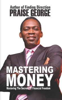Paperback Mastering Money: Mastering The Secrets Of Financial Freedom. Book