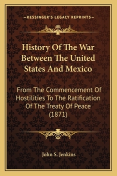 Paperback History Of The War Between The United States And Mexico: From The Commencement Of Hostilities To The Ratification Of The Treaty Of Peace (1871) Book