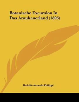 Paperback Botanische Excursion In Das Araukanerland (1896) [German] Book