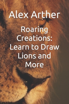 Paperback Roaring Creations: Learn to Draw Lions and More Book