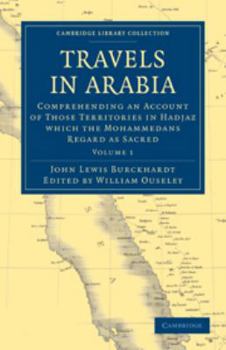 Travels in Arabia: Volume 1: Comprehending an Account of Those Territories in Hadjaz Which the Mohammedans Regard as Sacred