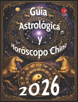 Guía Astrológica y Horóscopo Chino 2026 (Spanish Edition)