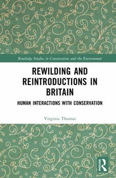 Hardcover Rewilding and Reintroductions in Britain: Human Interactions with Conservation Book