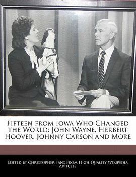 Paperback Fifteen from Iowa Who Changed the World: John Wayne, Herbert Hoover, Johnny Carson and More Book