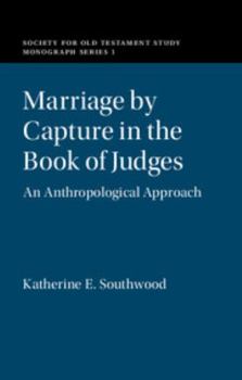 Marriage by Capture in the Book of Judges: An Anthropological Approach - Book  of the Society for Old Testament Study Monographs