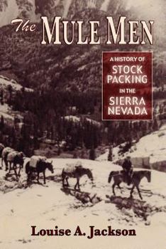 Paperback The Mule Men: A History of Stock Packing in the Sierra Nevada Book