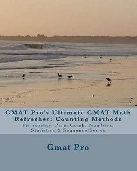 Paperback GMAT Pro's Ultimate GMAT Math Refresher: Counting Methods: Probability, Perm/Comb, Numbers, Statistics & Sequence/Series Book