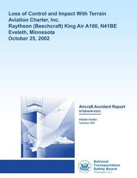 Paperback Aircraft Accident Report: Loss of Control and Impact with Terrain Aviation Charter, Inc. Raytheon King Air A100, N41BE Eveleth, Minnesota Octobe Book