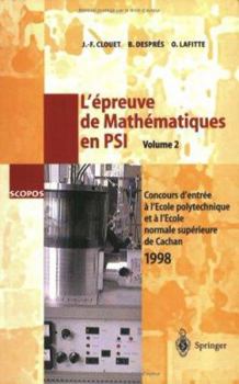 L'Epreuve de Mathématiques en PSI, Volume 2 : Concours d'entrée à l'Ecole polytechnique et à l'Ecole normale supérieure de Cachan 1998