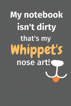 Paperback My notebook isn't dirty that's my Whippet's nose art: For Whippet Dog Fans Book