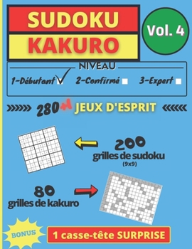 SUDOKU KAKURO Vol 4: 280 grilles + 1 casse tête SURPRISE en bonus Jeux d'esprit pour exercer sa mémoire, sa logique, sa concentration, ses