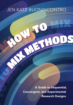 Paperback How to Mix Methods: A Guide to Sequential, Convergent, and Experimental Research Designs Book