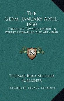 Hardcover The Germ, January-April, 1850: Thoughts Towards Nature In Poetry, Literature, And Art (1898) Book