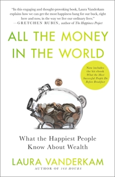 Paperback All the Money in the World: What the Happiest People Know About Wealth Book