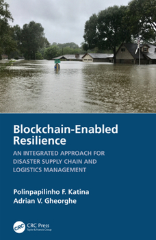 Hardcover Blockchain-Enabled Resilience: An Integrated Approach for Disaster Supply Chain and Logistics Management Book