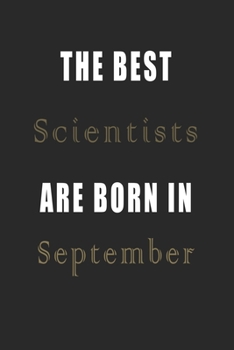 Paperback The best Scientists are born in September journal: Lined Scientists Diary Notebook, Journal or Planner and Scientists Gift, Thank You Gift for Scienti Book