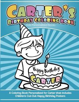 Paperback Carter's Birthday Coloring Book Kids Personalized Books: A Coloring Book Personalized for Carter that includes Children's Cut Out Happy Birthday Poste Book