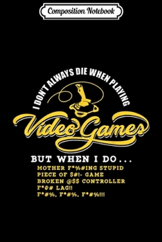 Paperback Composition Notebook: I Don't Always Die When Playing Video Games Controller Gamer Journal/Notebook Blank Lined Ruled 6x9 100 Pages Book