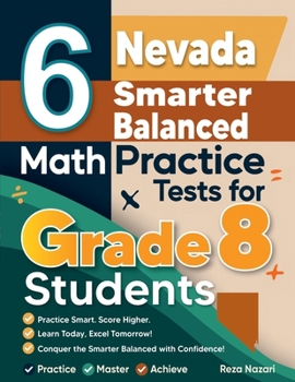 Paperback 6 Nevada Smarter Balanced Math Practice Tests for Grade 8 Students: A Complete Guide to Building Math Mastery and Excelling on the Nevada Smarter Bala Book