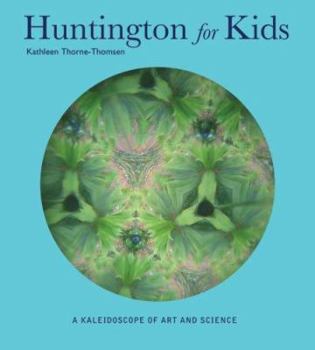 Hardcover The Huntington for Kids: A Kaleidoscope of Books, Art, and Nature Book