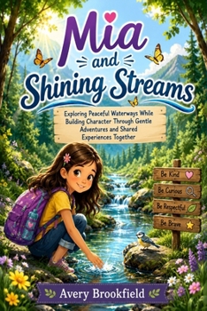 Paperback Mia and Shining Streams: Exploring Peaceful Waterways While Building Character Through Gentle Adventures and Shared Experiences Together Book