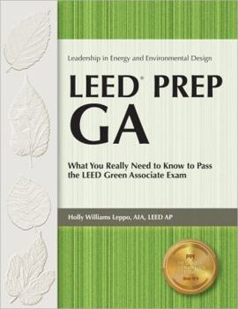 Paperback Leed Prep Ga: What You Really Need to Know to Pass the Leed Green Associate Exam Book