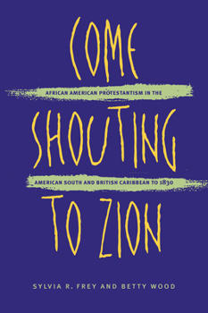 Paperback Come Shouting to Zion: African American Protestantism in the American South and British Caribbean to 1830 Book