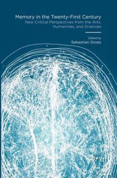 Paperback Memory in the Twenty-First Century: New Critical Perspectives from the Arts, Humanities, and Sciences Book