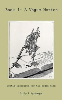 Paperback Book I: A Vague Notion: Poetic Discourse for the Jaded Mind Book