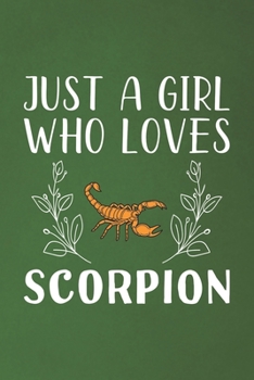 Just A Girl Who Loves Scorpion: Funny Scorpion Lovers Girl Women Gifts Dot Grid Journal Notebook 6x9 120 Pages