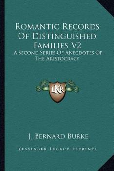 Paperback Romantic Records Of Distinguished Families V2: A Second Series Of Anecdotes Of The Aristocracy Book