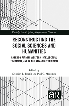 Reconstructing the Social Sciences and Humanities: Antenor Firmin, Western Intellectual Tradition, and Black Atlantic Tradition