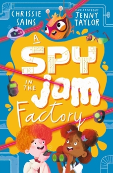 Paperback A Spy in the Jam Factory: Illustrated, funny adventure series about a young inventor with cerebral palsy and his secret alien sidekick, for ages 7, 8, 9 Book