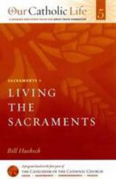 Paperback Sacraments: Living the Sacraments (Our Catholic Life) Book