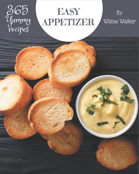 Paperback 365 Yummy Easy Appetizer Recipes: A Yummy Easy Appetizer Cookbook You Won't be Able to Put Down Book