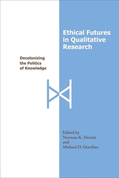 Paperback Ethical Futures in Qualitative Research: Decolonizing the Politics of Knowledge Book