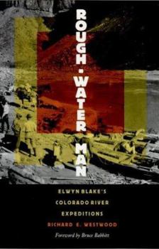 Hardcover Rough-Water Man: Elwyn Blake's Colorado River Expeditions Book