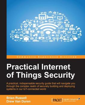 Paperback Practical Internet of Things Security: Beat IoT security threats by strengthening your security strategy and posture against IoT vulnerabilities Book