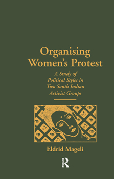 Hardcover Organising Women's Protest: A Study of Political Styles in Two South Indian Activist Groups Book