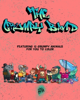 Paperback The Grumpy Band: Featuring 12 Grumpy Animals for you to color Book