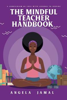 The Mindful Teacher Handbook: A curriculum of love with lessons to inspire
