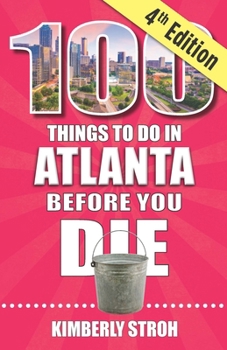 Paperback 100 Things to Do in Atlanta Before You Die, 4th Edition Book