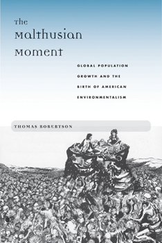 Paperback The Malthusian Moment: Global Population Growth and the Birth of American Environmentalism Book