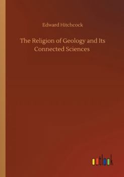 Paperback The Religion of Geology and Its Connected Sciences Book