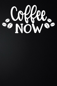 Coffee Now: 100 Pages 6'' x 9'' Coffee Tasting Journal | Track, Log And Rate Coffee Varieties And Roasts Notebook Gift For Coffee Drinkers