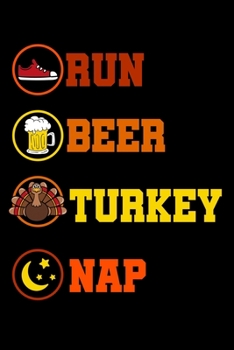 Run Beer Turkey Nap: Thanksgiving Day Notebook to Write in, 6x9, Lined, 120 Pages Journal