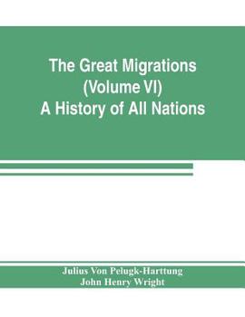 Paperback The Great Migrations (Volume VI) A History of All Nations Book