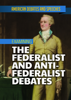 Library Binding Examining the Federalist and Anti-Federalist Debates Book