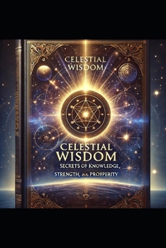 Paperback "Celestial Wisdom: Secrets of Knowledge, Strength, and Prosperity" "Harnessing the Ancient Truths for Modern Success" Book